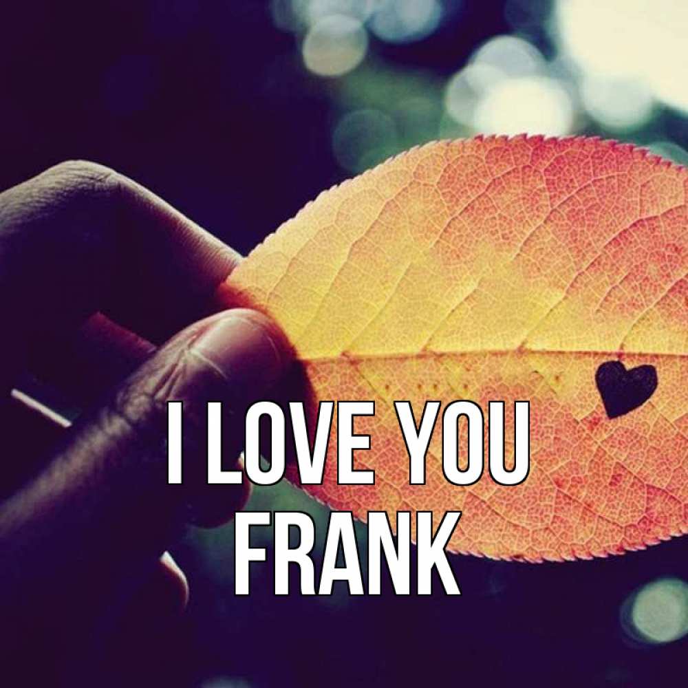 Greetings card с именем, Frank I love you держу лист Greetings with text for free download 