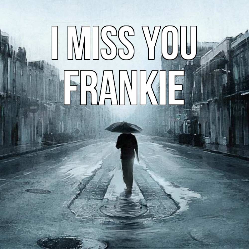 Greetings card с именем, Frankie I miss you мне плохо без тебя Greetings with text for free download 