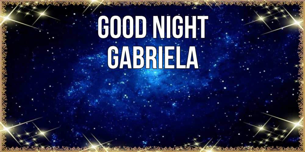 Greetings card с именем, Gabriela Good night открытки перед сном Greetings with text for free download 