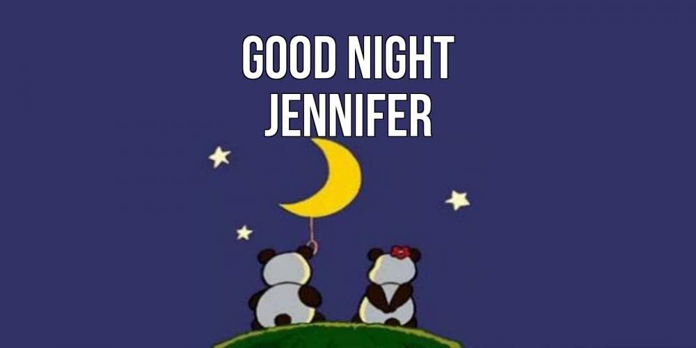 Greetings card с именем, Jennifer Good night открытка с пожеланиями хорошо выспаться Greetings with text for free download 