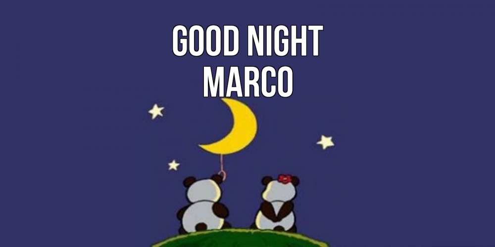 Greetings card с именем, Marco Good night открытка с пожеланиями хорошо выспаться Greetings with text for free download 