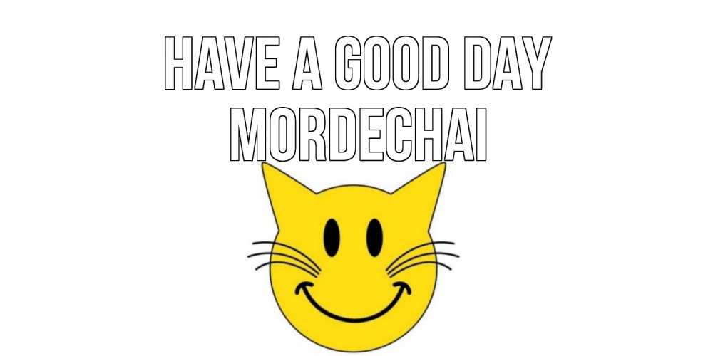 Greetings card с именем, Mordechai Have a good day открытка с котом Greetings with text for free download 