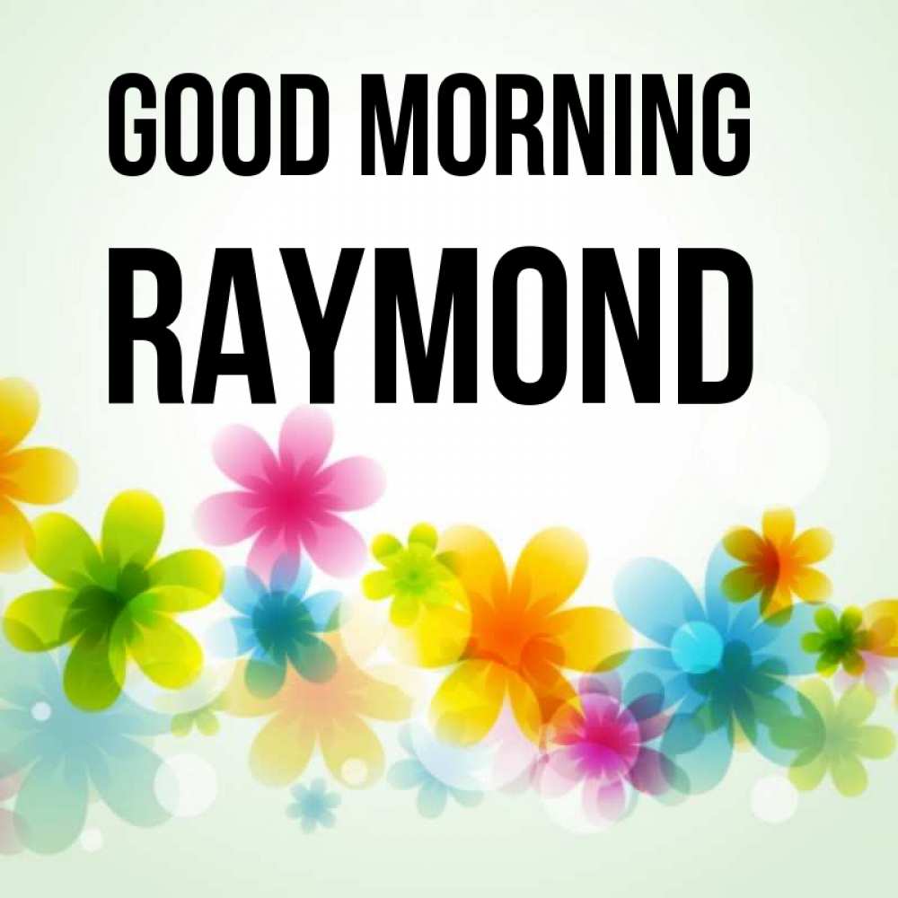 Greetings card с именем, Raymond Good morning позитивные цветочки Greetings with text for free download 