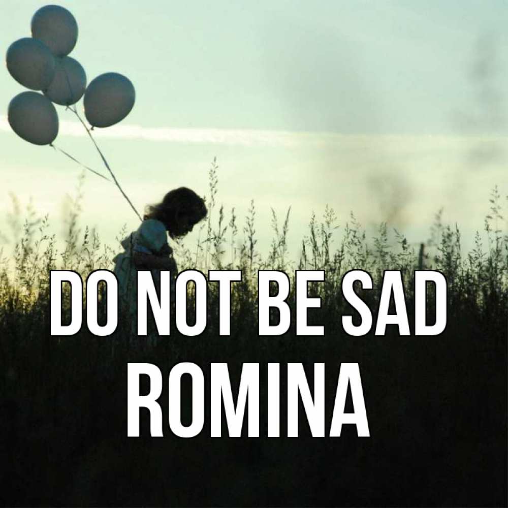 Greetings card с именем, Romina Do not be sad ребенок Greetings with text for free download 