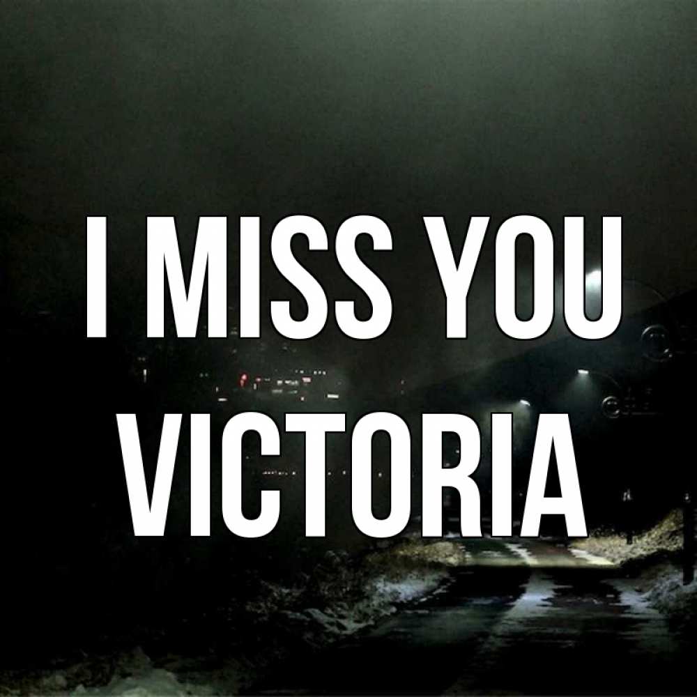 Greetings card с именем, Victoria I miss you окраина города Greetings with text for free download 