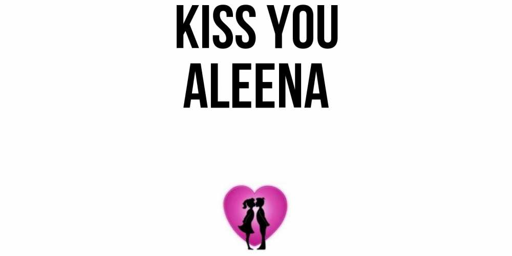 Greetings card с именем, Aleena Kiss you поцелуй Greetings with text for free download 
