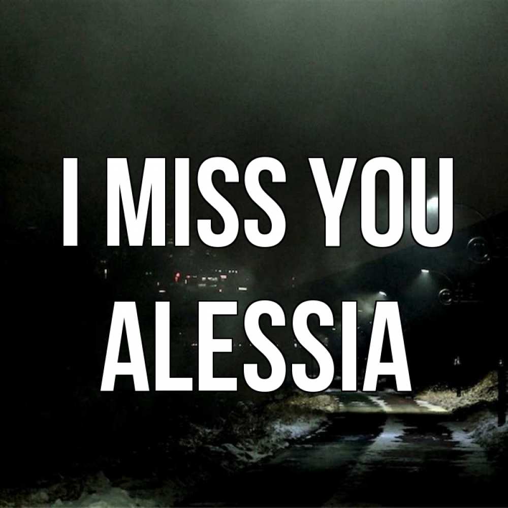 Greetings card с именем, Alessia I miss you окраина города Greetings with text for free download 