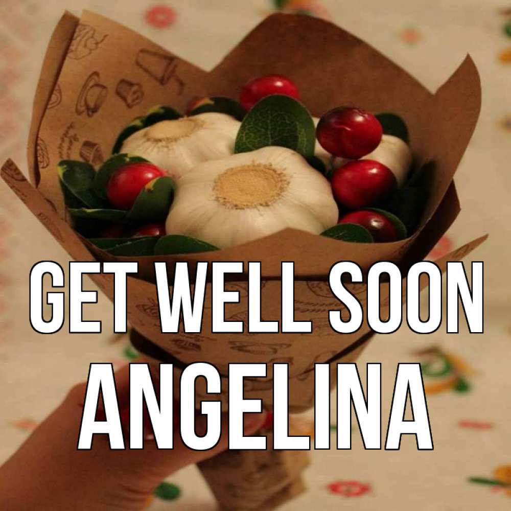 Greetings card с именем, Angelina Get well soon букет из фитонцидов и витамина c Greetings with text for free download 