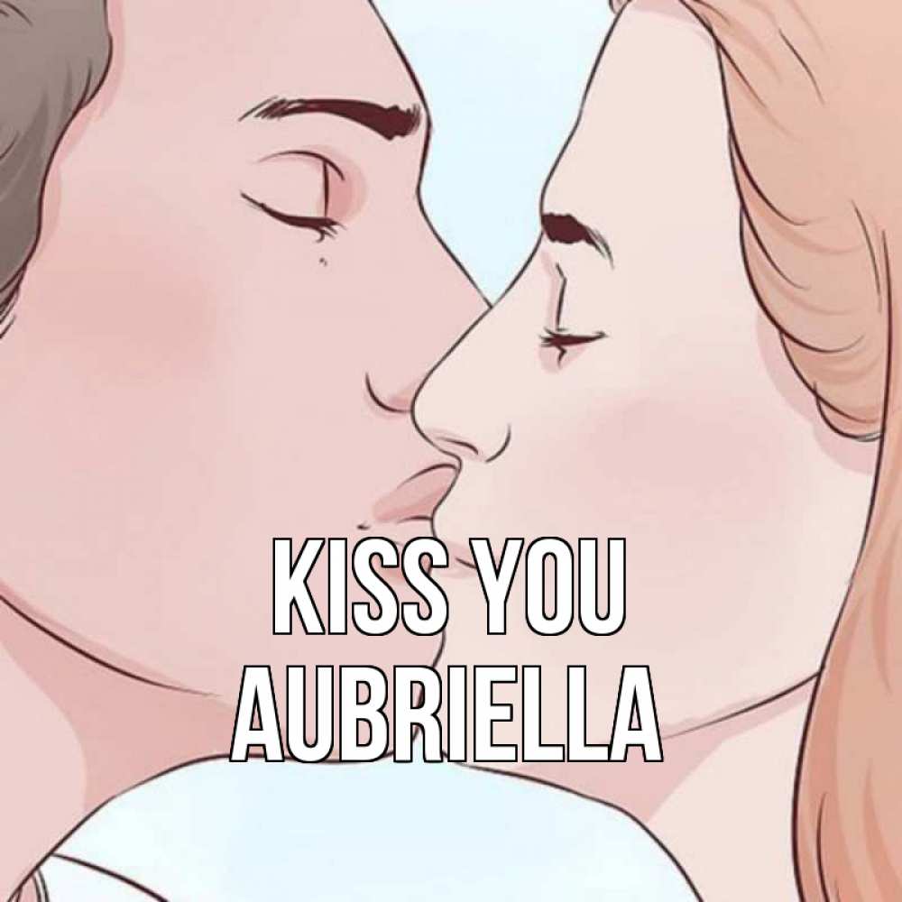 Greetings card с именем, Aubriella Kiss you скачать бесплатно открытки про поцелуи Greetings with text for free download 