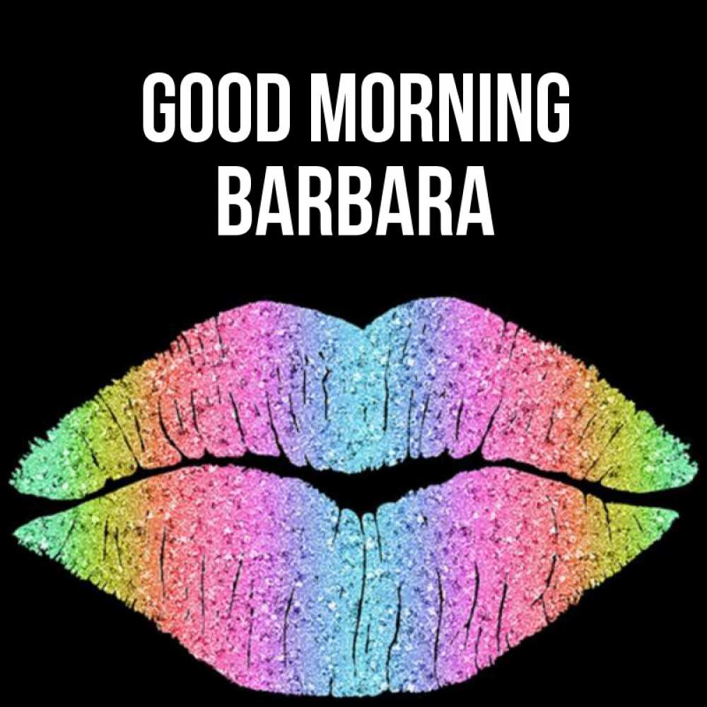 Greetings card с именем, Barbara Good morning радужные губы Greetings with text for free download 