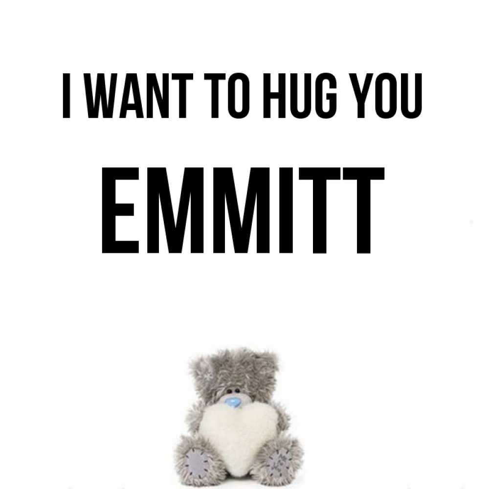 Greetings card с именем, Emmitt I want to hug you медвежонок с сердечком белого цвета Greetings with text for free download 