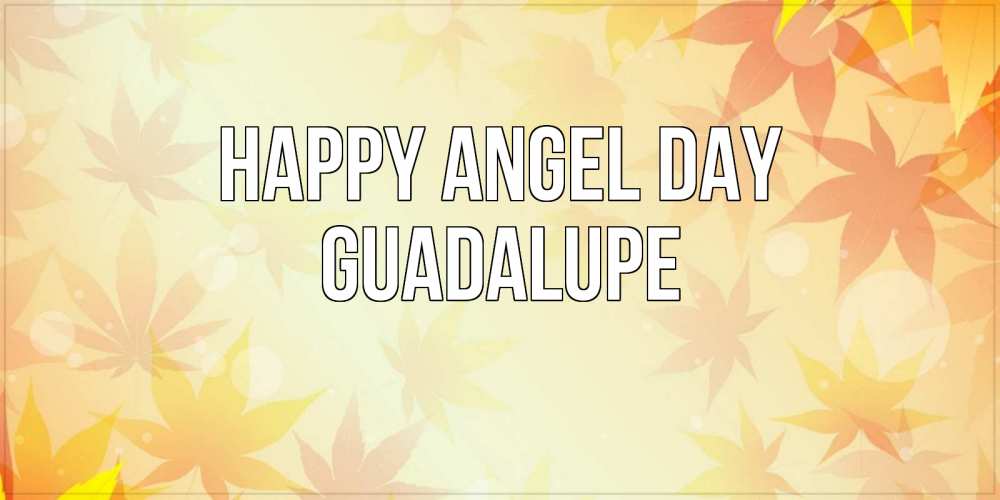 Greetings card с именем, Guadalupe happy angel day поздравления с днем ангела бесплатно Greetings with text for free download 