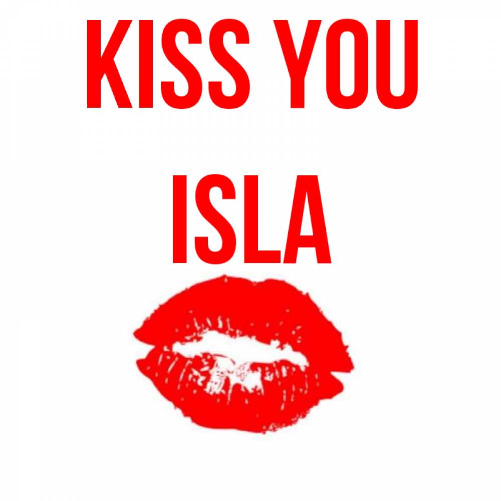 Greetings card с именем, Isla Kiss you помада и губы Greetings with text for free download 