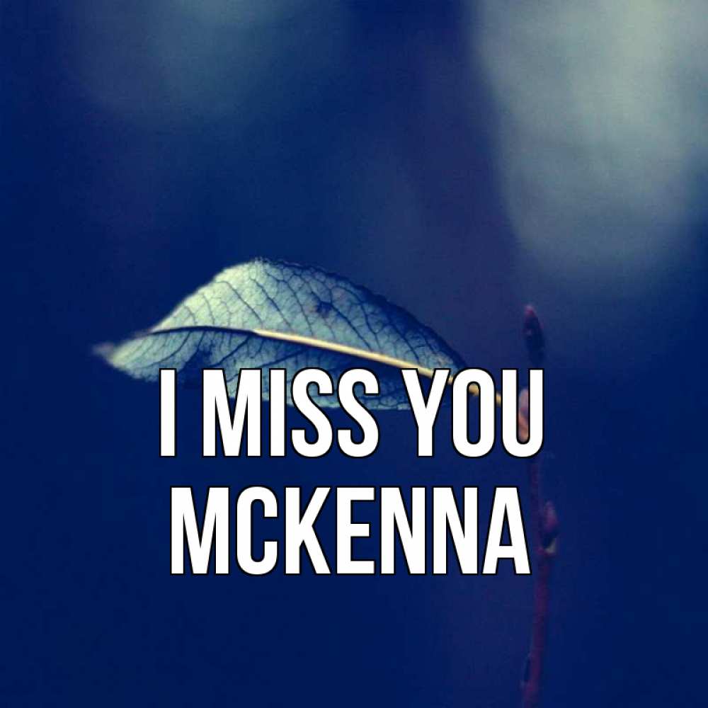Greetings card с именем, Mckenna I miss you одна ветка 1 Greetings with text for free download 