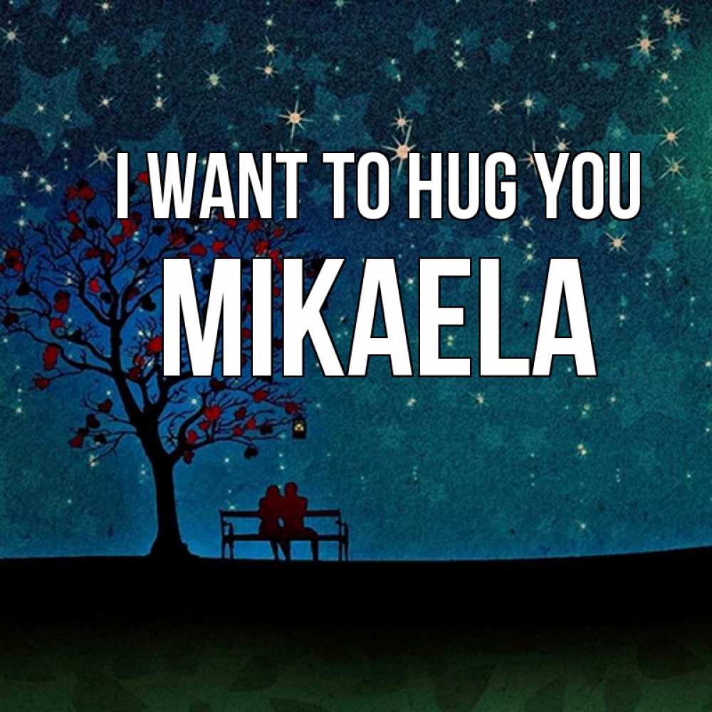 Greetings card с именем, Mikaela I want to hug you много звезд Greetings with text for free download 