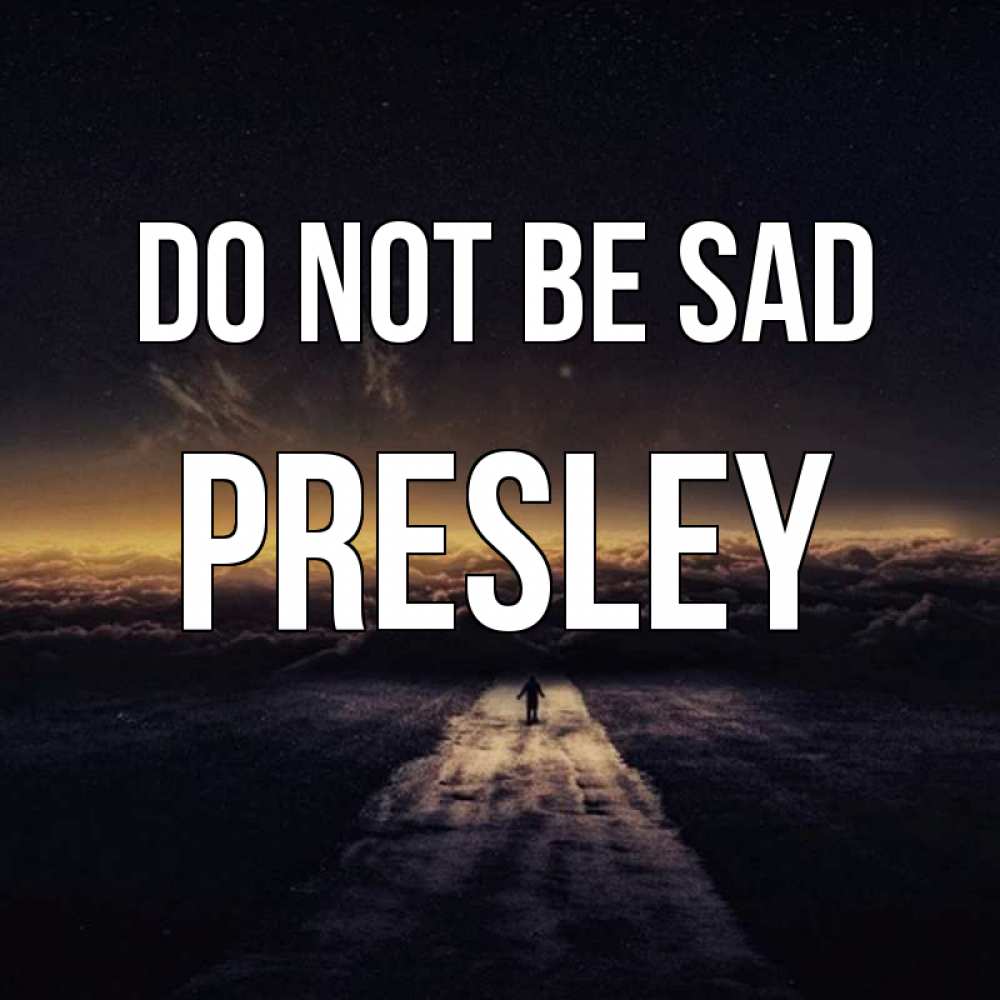 Greetings card с именем, Presley Do not be sad дорога в никуда Greetings with text for free download 