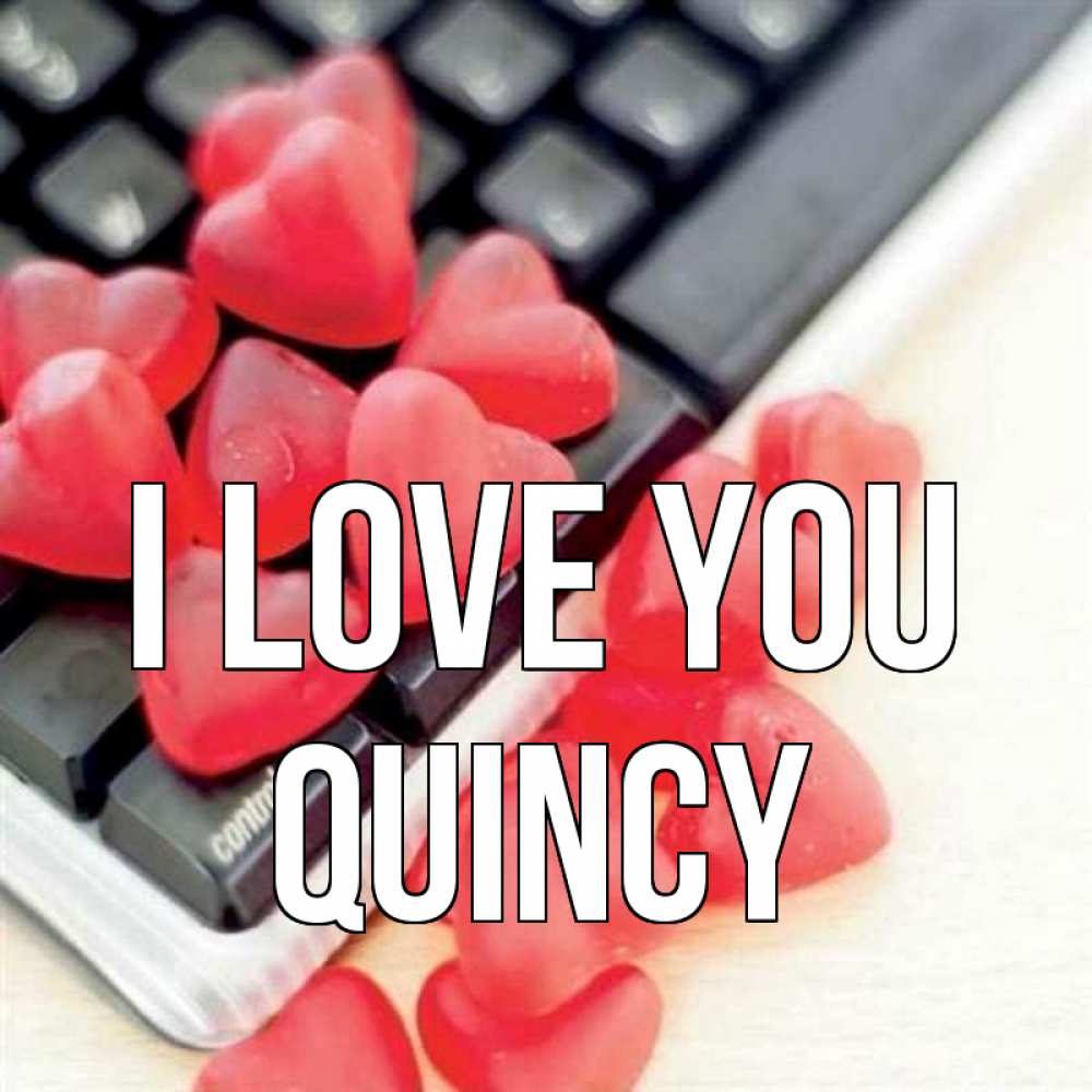 Greetings card с именем, Quincy I love you конфеты в виде сердец Greetings with text for free download 
