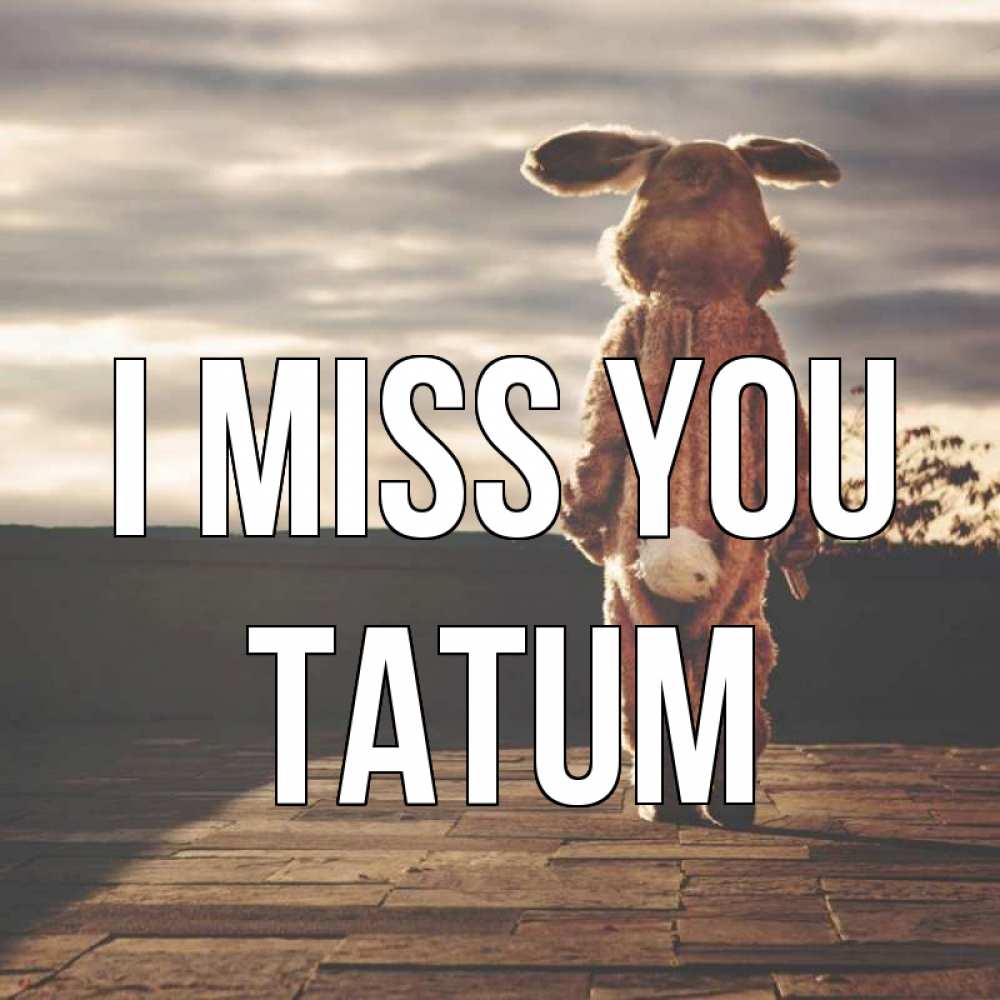 Greetings card с именем, Tatum I miss you даже в костюме зайца Greetings with text for free download 