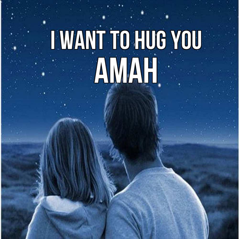 Greetings card с именем, Аман I want to hug you парень с девушкой смотрят на звезды Greetings with text for free download 