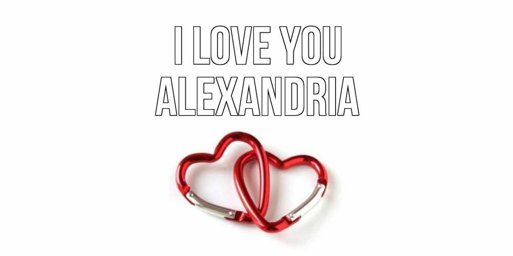 Greetings card с именем, Alexandria I love you карабин, сердце Greetings with text for free download 