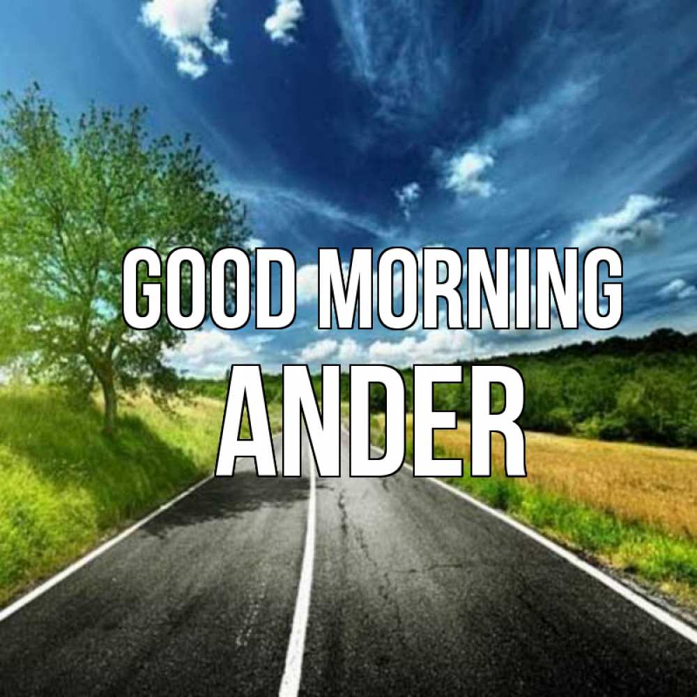 Greetings card с именем, Ander Good morning дорога и небо Greetings with text for free download 