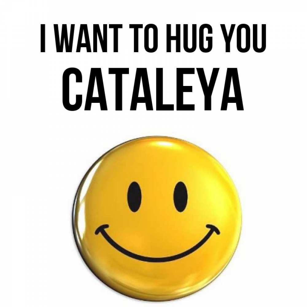 Greetings card с именем, Cataleya I want to hug you открытки которые можно подписывать онлайн по своему усмотрению бесплатно Greetings with text for free download 