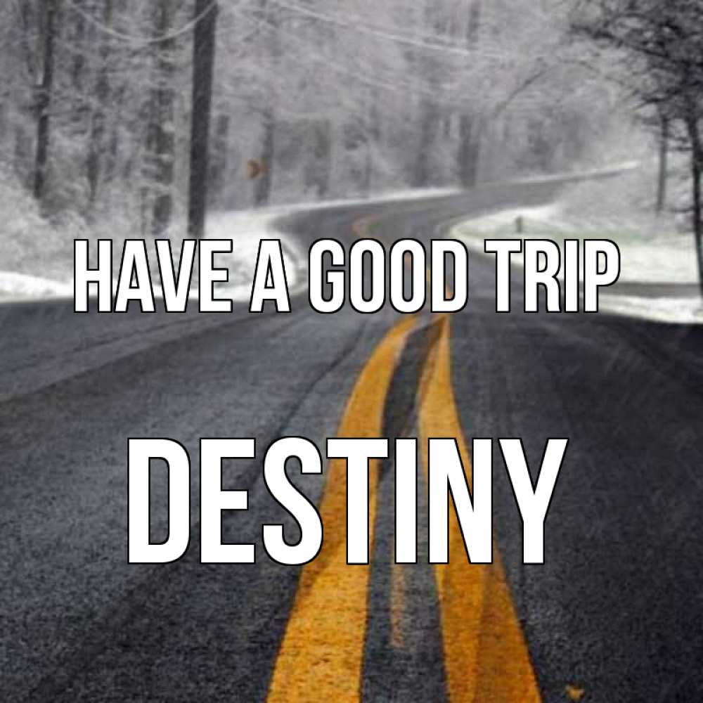 Greetings card с именем, Destiny Have a good trip хорошего вам путешествия Greetings with text for free download 