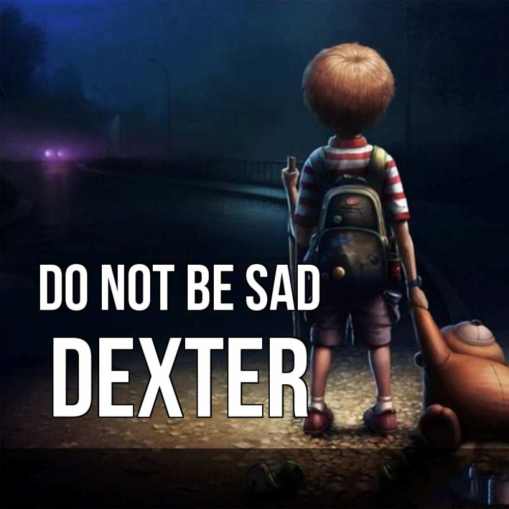 Greetings card с именем, Dexter Do not be sad мишка рюкзак ребенок Greetings with text for free download 