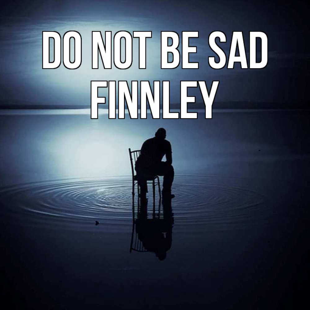 Greetings card с именем, Finnley Do not be sad разводы на воде Greetings with text for free download 
