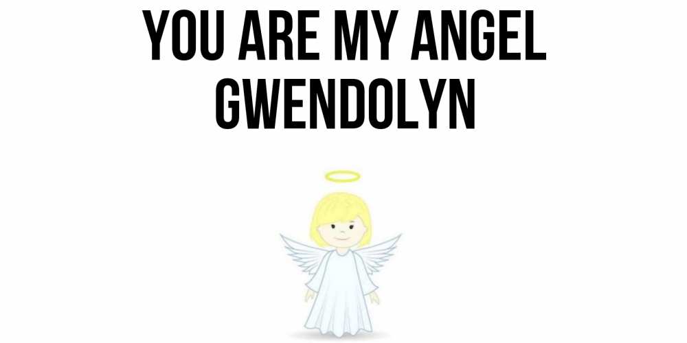 Greetings card с именем, Gwendolyn You are my angel ангел Greetings with text for free download 