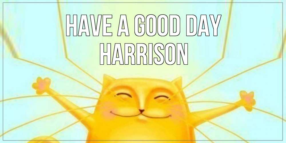 Greetings card с именем, Harrison Have a good day обнимашки Greetings with text for free download 