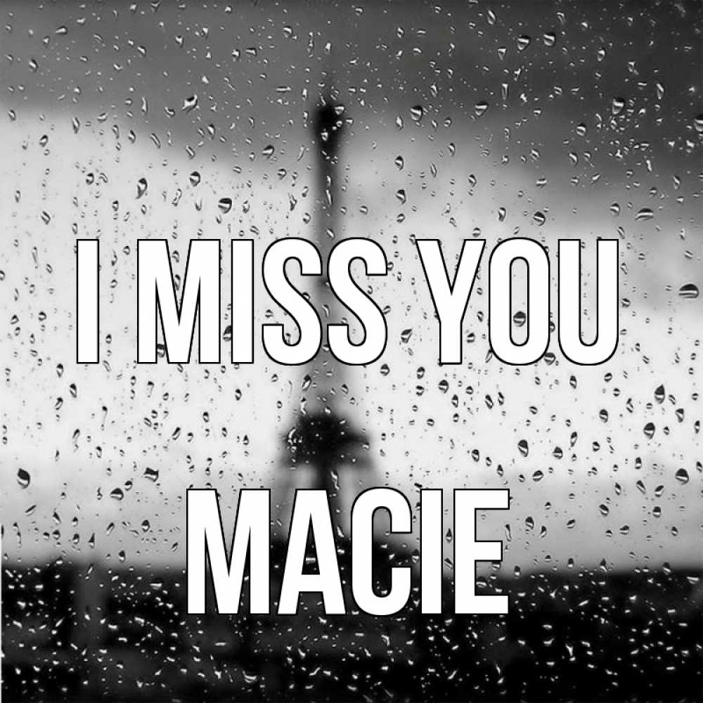 Greetings card с именем, Macie I miss you башня Greetings with text for free download 
