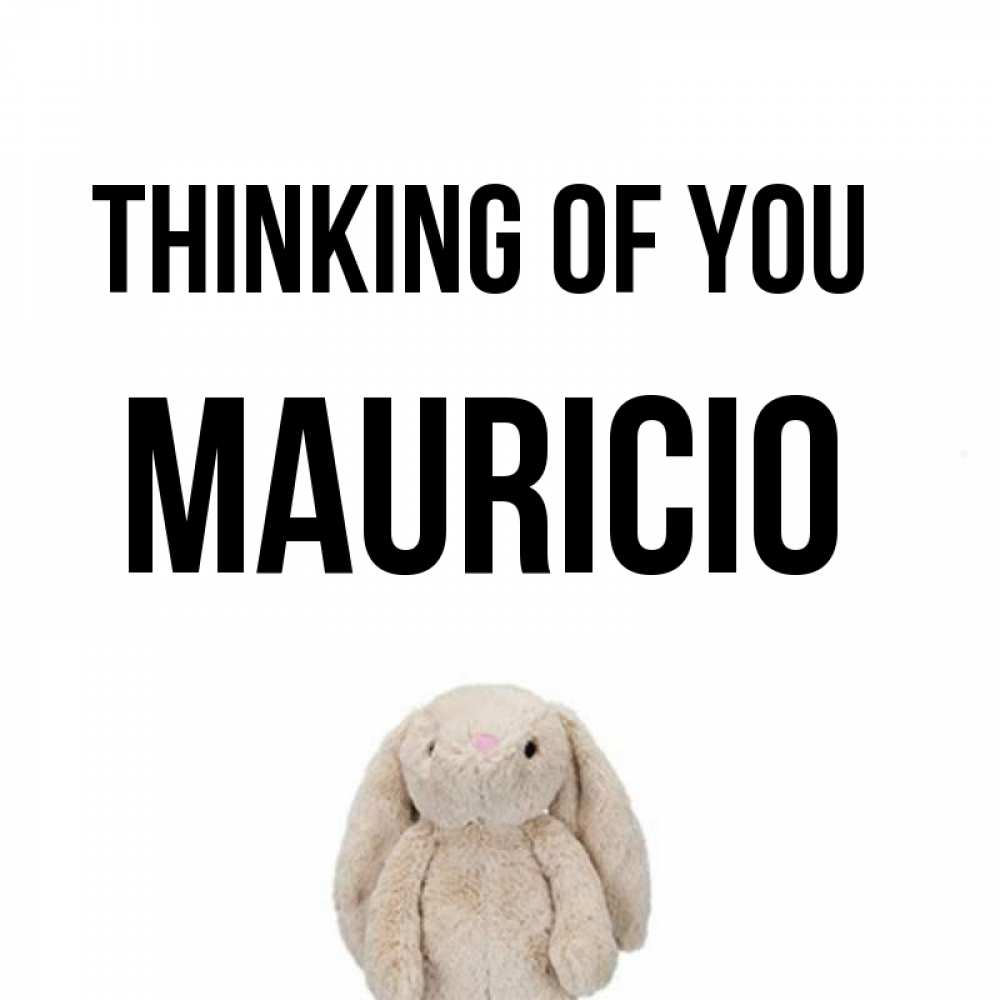 Greetings card с именем, Mauricio Thinking of you открытки с текстами и подписями Greetings with text for free download 