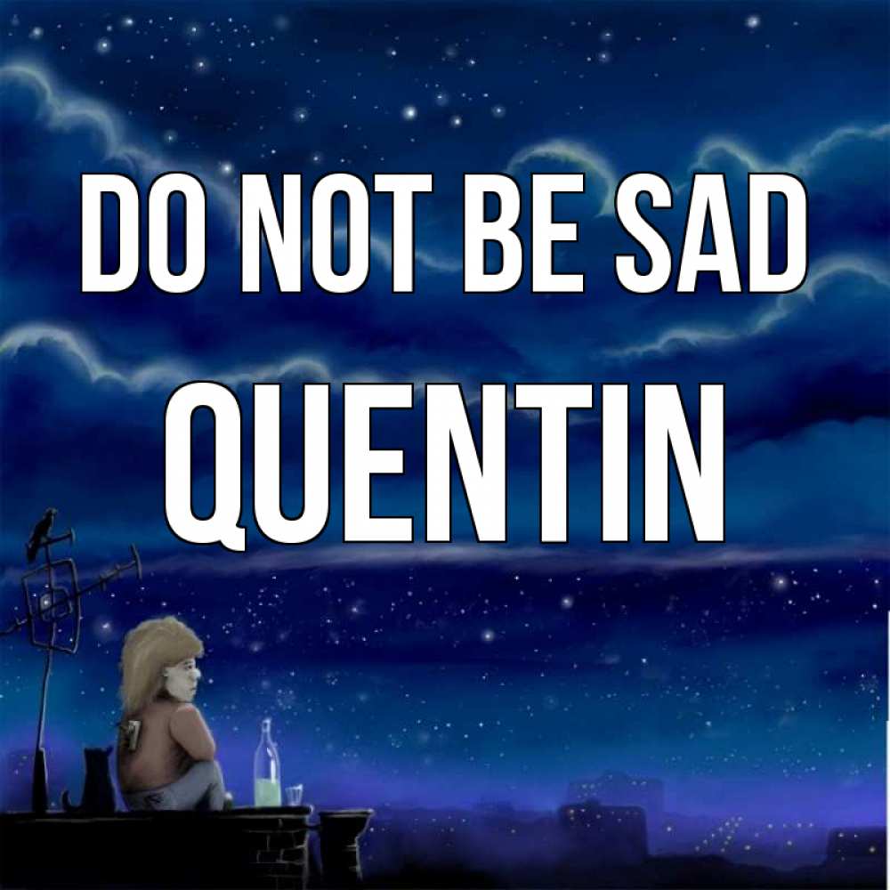 Greetings card с именем, Quentin Do not be sad город с крыши Greetings with text for free download 