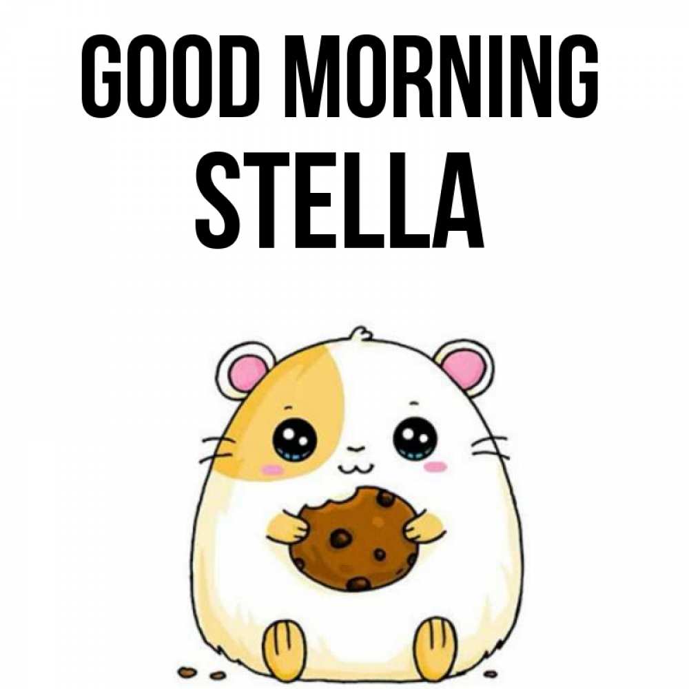 Greetings card с именем, Stella Good morning есть печеньку. Утречко Greetings with text for free download 