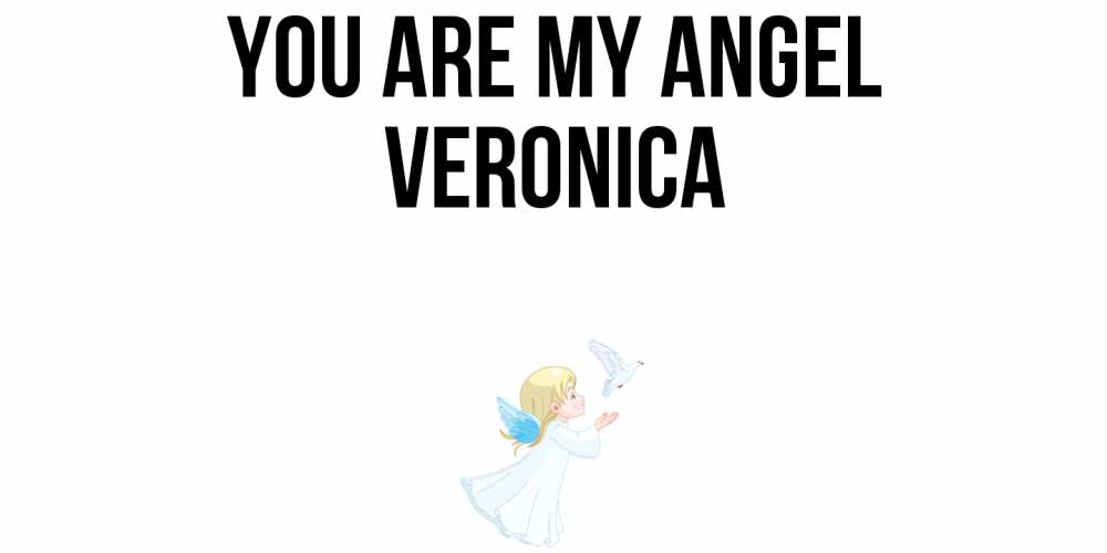 Greetings card с именем, Veronica You are my angel ангел, голубь Greetings with text for free download 
