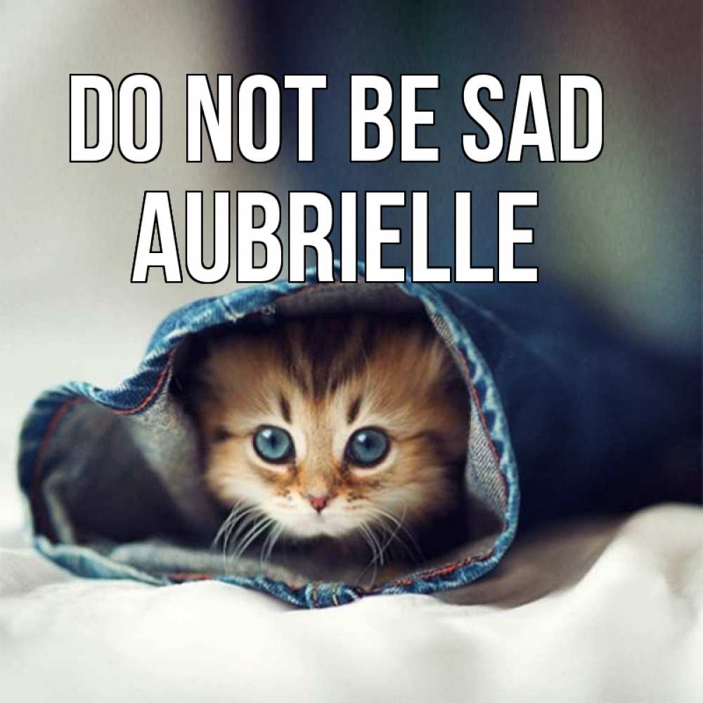 Greetings card с именем, Aubrielle Do not be sad рыжик котик Greetings with text for free download 