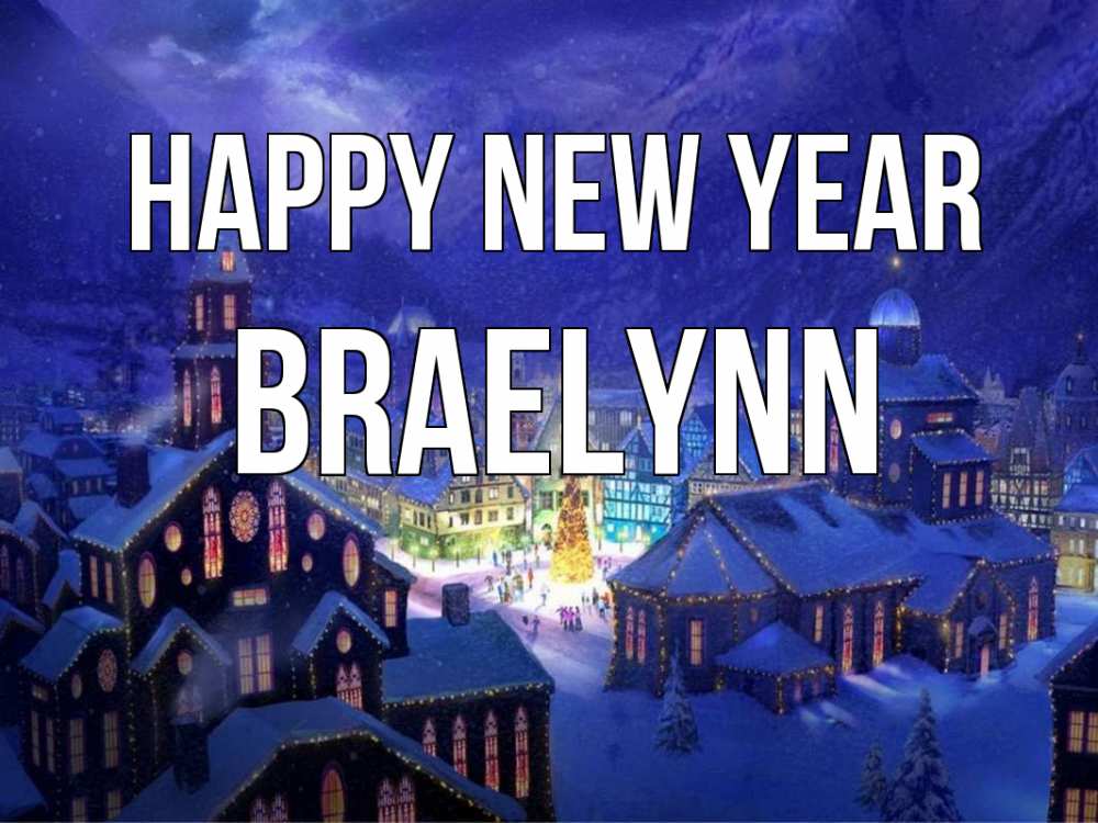 Greetings card с именем, Braelynn Happy New Year новый год Greetings with text for free download 