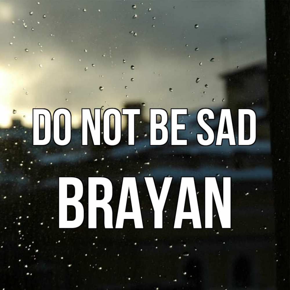 Greetings card с именем, Brayan Do not be sad вид на крыши Greetings with text for free download 