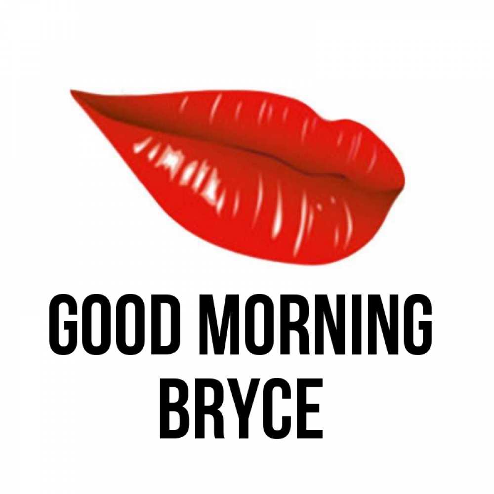 Greetings card с именем, Bryce Good morning утрешний поцелуй Greetings with text for free download 
