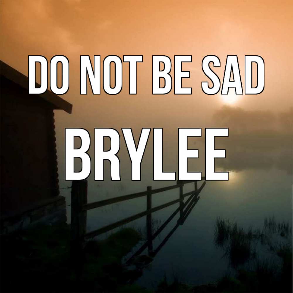 Greetings card с именем, Brylee Do not be sad дом у озера Greetings with text for free download 