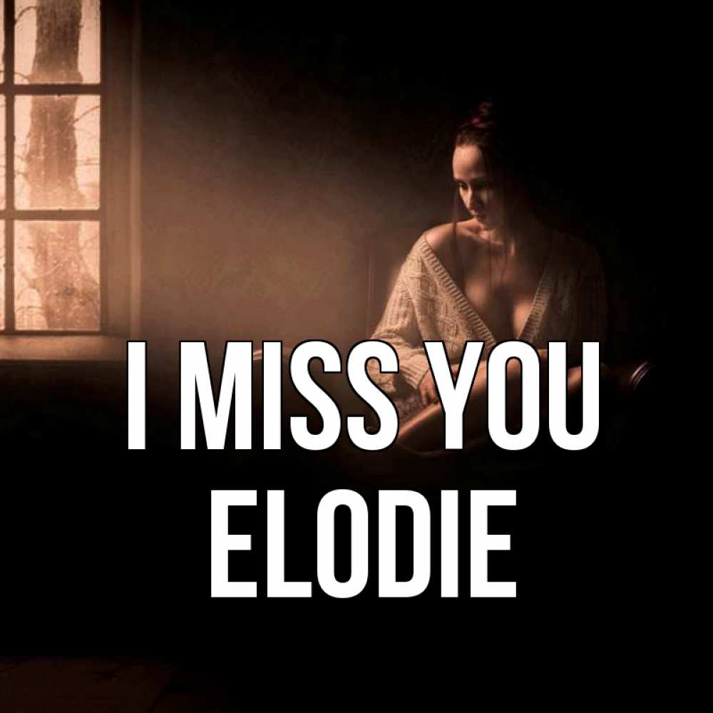 Greetings card с именем, Elodie I miss you приходи в гости ко мне Greetings with text for free download 