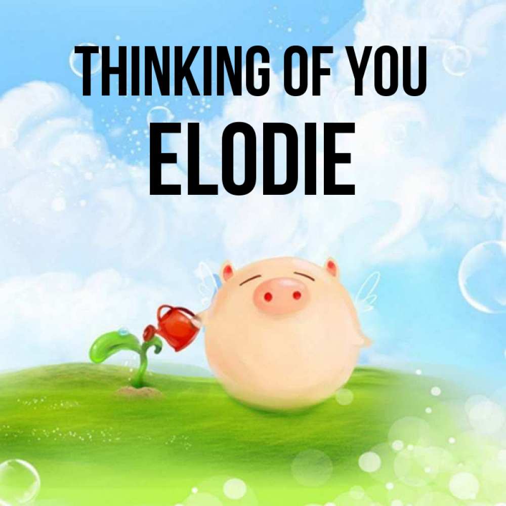 Greetings card с именем, Elodie Thinking of you позитивная свинюшка Greetings with text for free download 