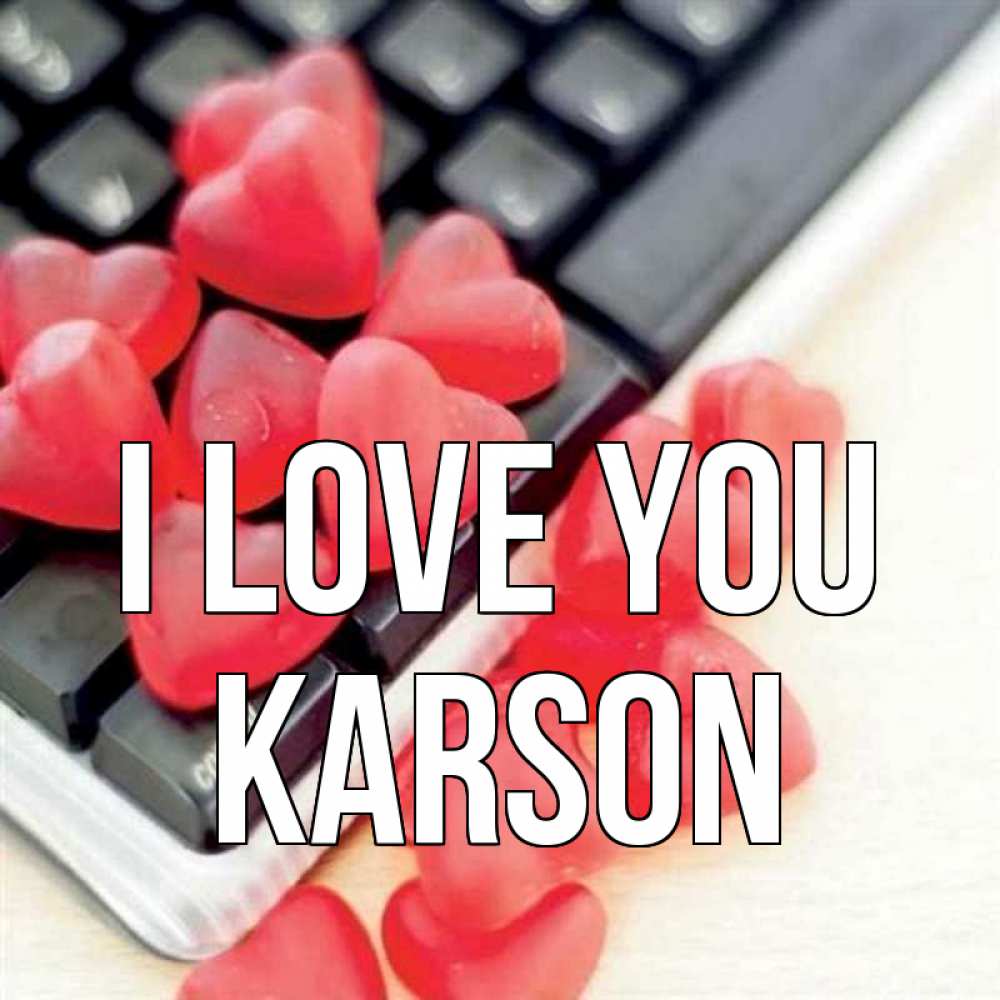 Greetings card с именем, Karson I love you конфеты в виде сердец Greetings with text for free download 