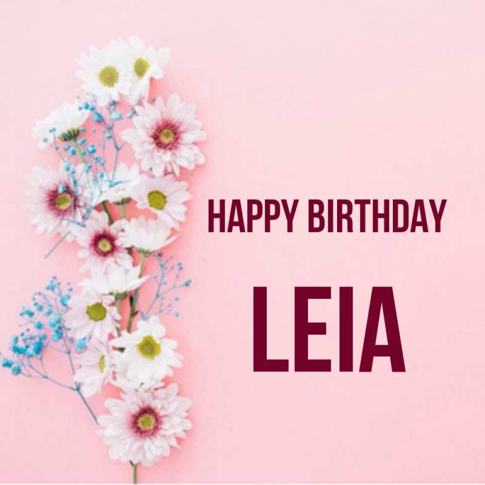 Greetings card с именем, Leia Happy Birthday Родная моя с днем рождения тебя картинка с цветами белыми и голубыми Greetings with text for free download 