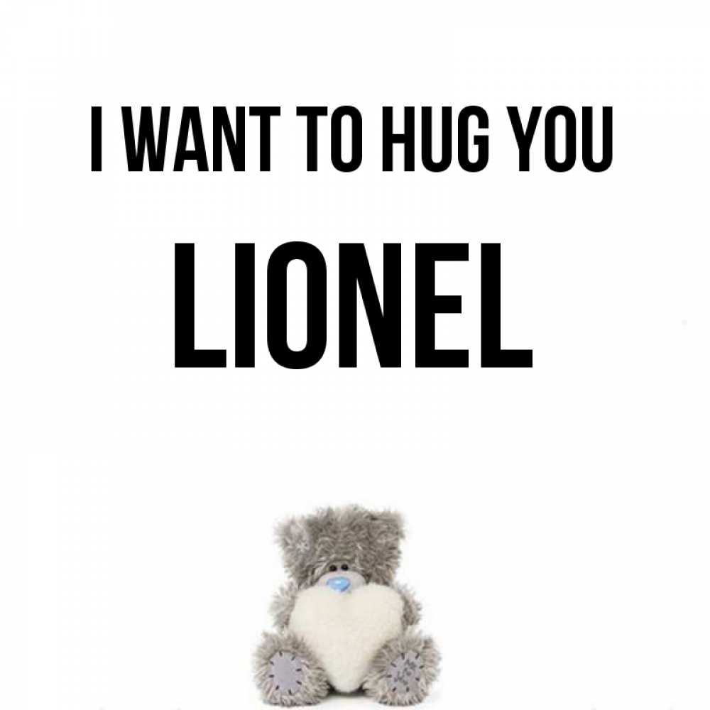 Greetings card с именем, Lionel I want to hug you медвежонок с сердечком белого цвета Greetings with text for free download 