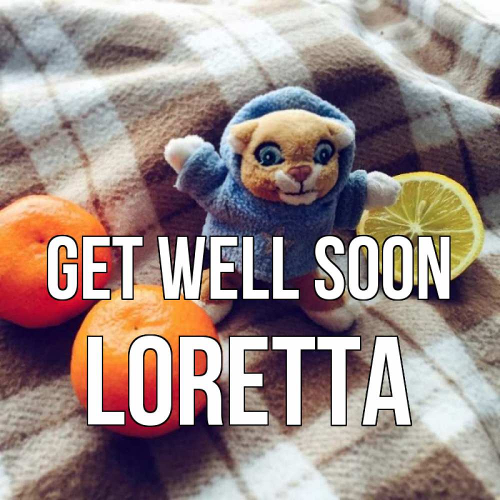 Greetings card с именем, Loretta Get well soon вот тебе апельсинка и лимон Greetings with text for free download 