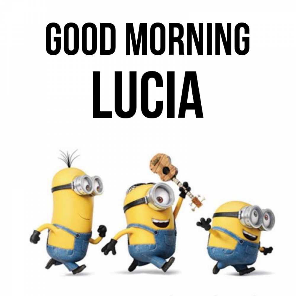 Greetings card с именем, Lucia Good morning миньоны и прекрасное утро Greetings with text for free download 