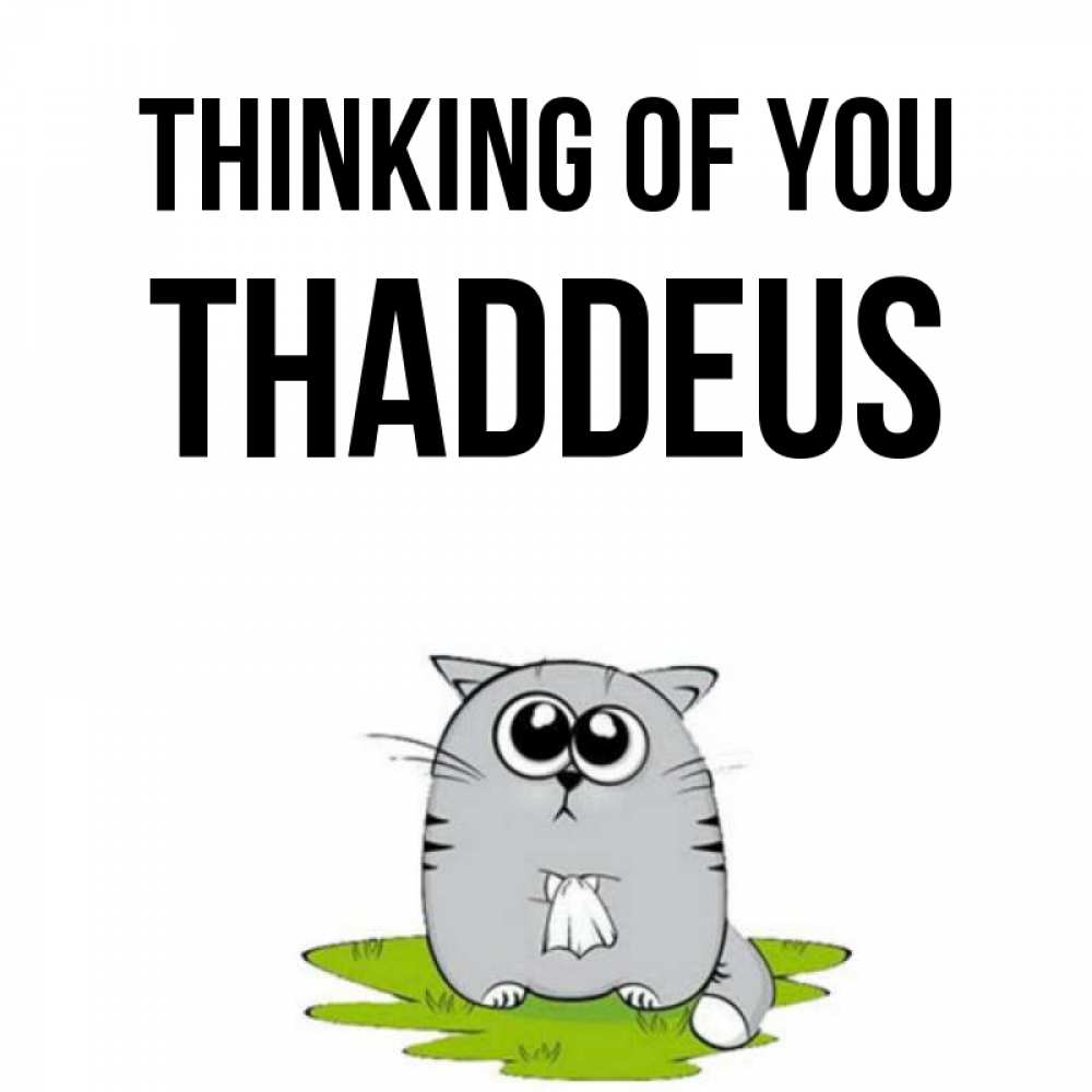 Greetings card с именем, Thaddeus Thinking of you тоска с платочком Greetings with text for free download 