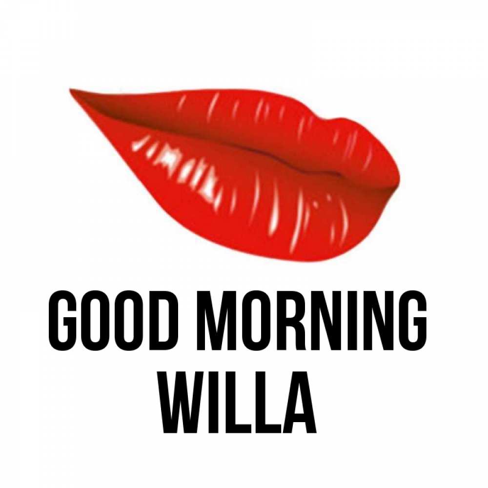 Greetings card с именем, Willa Good morning утрешний поцелуй Greetings with text for free download 